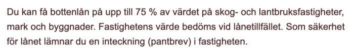 Informationsutdrag om villkor för bottenlån upp till 75% av värdet på skog- och lantbruksfastigheter.