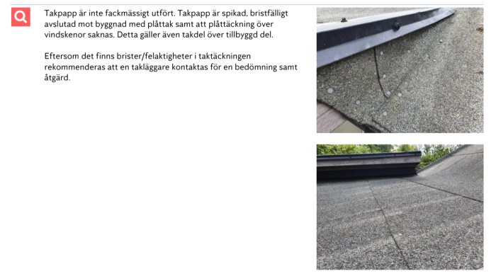 Takpapp felaktigt spikad vid nock och kant samt synliga spikar där asfaltsklister saknas.