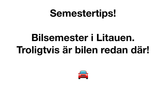 Text "Semestertips! Bilsemester i Litauen. Troligtvis är bilen redan där!" med en emoji av en röd bil nedanför.