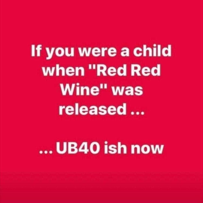 Text på röd bakgrund med ordvits: "Om du var barn när 'Red Red Wine' släpptes... är du ungefär 40 nu.