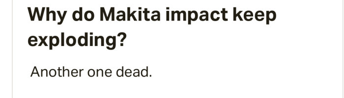 Text på skärm med frågan "Why do Makita impact keep exploding? Another one dead." om problem med Makitas verktyg.