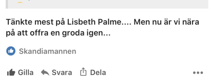 Skärmdump av ett sociala medier-inlägg av användaren "Skandiamannen" med texten "Tänkte mest på Lisbeth Palme... Men nu är vi nära på att offra en groda igen...".