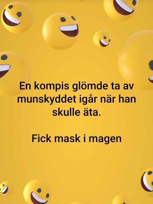 Emoji-skämt: Flera glada emojis mot gul bakgrund med texten "En kompis glömde ta av munskyddet igår när han skulle äta. Fick mask i magen".