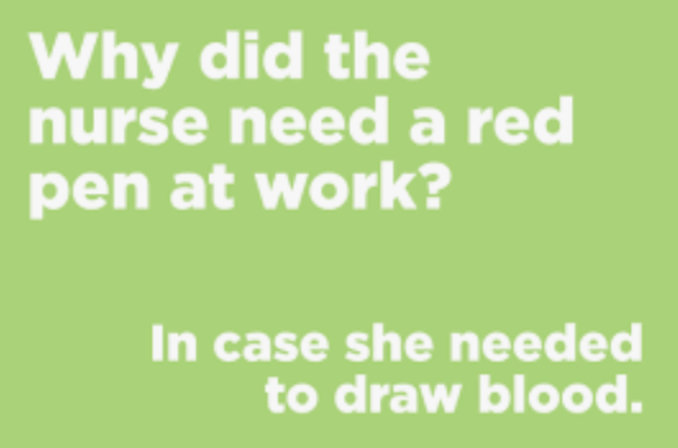 Text på grön bakgrund med vitsen "Why did the nurse need a red pen at work? In case she needed to draw blood.