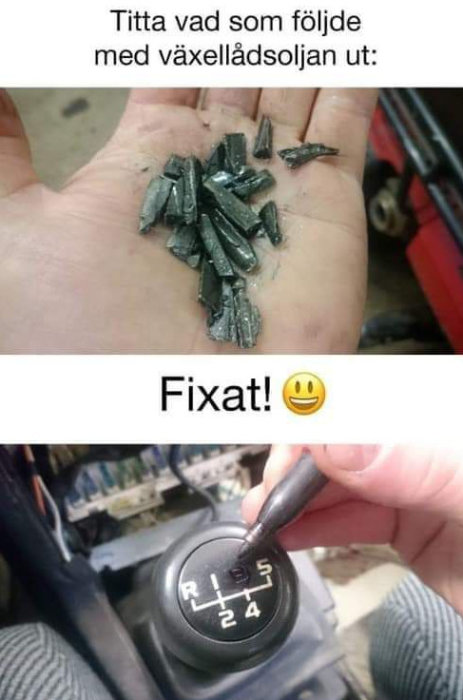 En öppen hand med metallspån och toppen av en växelspak, texten "Titta vad som följde med växellådsoljan ut: Fixat!" med ett leende emoji.