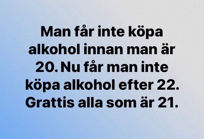 Text på blå bakgrund som skämtsamt nämner åldersgränser för alkoholköp och gratulerar de som är 21.