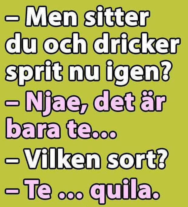 Textdialog med ordvits: "Dricker du sprit? - Njae, bara te... - Vilken sort? - Te...quila." på grön lila bakgrund.