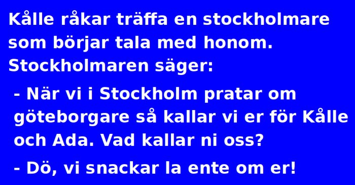 Skämtande text med dialog mellan en stockholmare och en göteborgare om regionala smeknamn, presenterat på blå bakgrund med vit text.