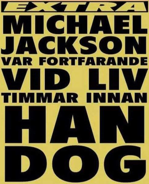 Text i svart på gul bakgrund med budskapet "EXTRA MICHAEL JACKSON VAR FORTFARANDE VID LIV TIMMAR INNAN HAN DOG".