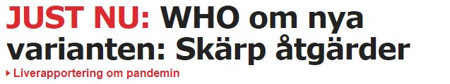 Rubriktext som lyder "JUST NU: WHO om nya varianten: Skärp åtgärder" med länk för liverapportering om pandemin.