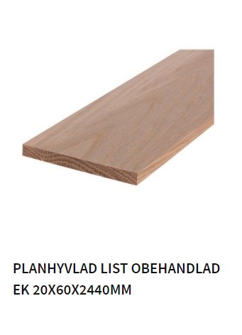 Planhyvlad obehandlad eklist i dimensionen 20x60x2440mm som ligger diagonalt.