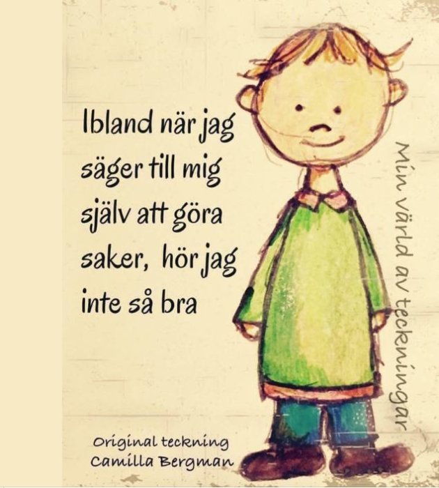 Illustration av ett barn med citatet "Ibland när jag säger till mig själv att göra saker, hör jag inte så bra" och signatur av Camilla Bergman.