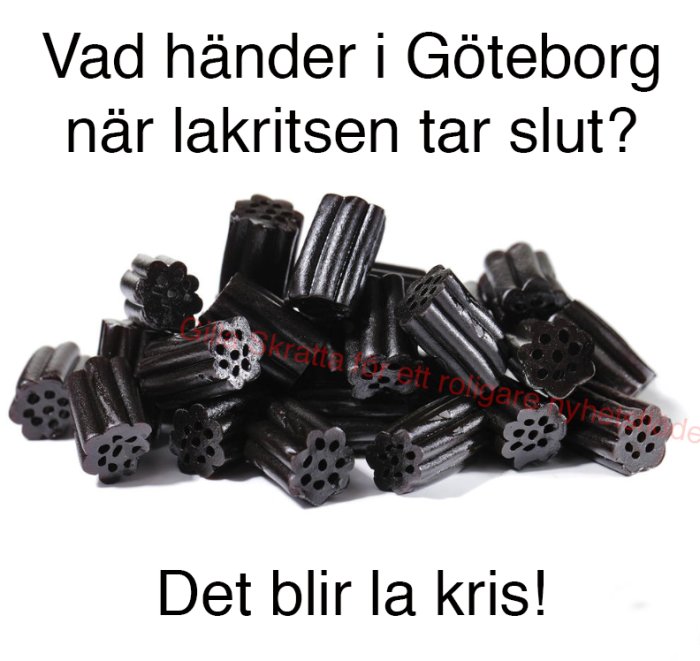 Hög med lakritsgodis och en ordvits: "Vad händer i Göteborg när lakritsen tar slut? Det blir la kris!