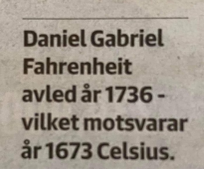 Text på papper: "Daniel Gabriel Fahrenheit avled år 1736 - vilket motsvarar år 1673 Celsius.