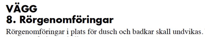 Utdrag ur dokument, "VÄGG 8. Rörgenomföringar: Rörgenomföringar i plats för dusch och badkar skall undvikas.