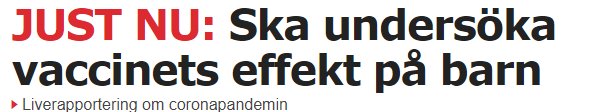 Textbanner som lyder "JUST NU: Ska undersöka vaccinets effekt på barn" med en undertext "Liverapportering om coronapandemin".