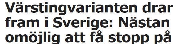 Rubrik ur en tidning som läser "Värstingvarianten drar fram i Sverige: Nästan omöjlig att få stopp på".