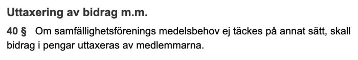 Utdrag från samfällighetslagen om uttaxering av bidrag, sektion 40 §, angående medlemsbetalningar vid täckning av föreningens behov.