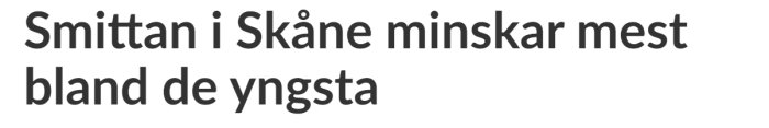 Rubriktext som säger "Smittan i Skåne minskar mest bland de yngsta" från Sydsvenska Dagbladet.