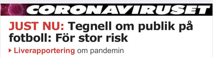 Nyhetsrubrik om Tegnells uttalande beträffande risk med publik på fotbollsmatcher med hänvisning till live-rapportering om pandemin.