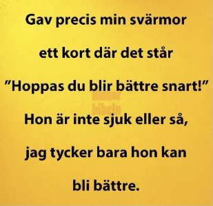 Humoristisk text där någon gav sin svärmor ett 'krya på dig'-kort eftersom de tycker hon kan bli bättre.