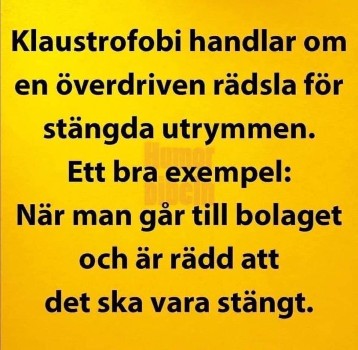 Text på gul bakgrund som skämtsamt beskriver klaustrofobi som rädsla för att bolaget ska vara stängt.