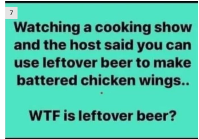 Textmem med texten "Watching a cooking show where the host mentions using leftover beer for battered chicken wings and questioning what leftover beer is".