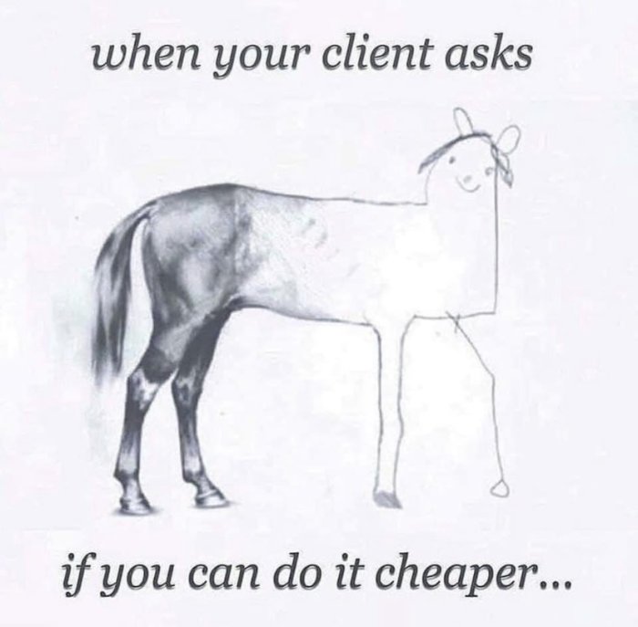 Humoristisk bild av en häst med dåligt ritat huvud och text "when your client asks if you can do it cheaper".