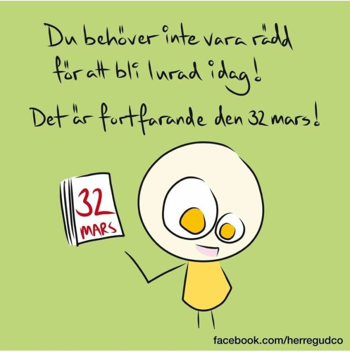 En tecknad figur bredvid en kalender som visar "32 MARS", med texten "Du behöver inte vara rädd för att bli lurad idag! Det är fortfarande den 32 mars!