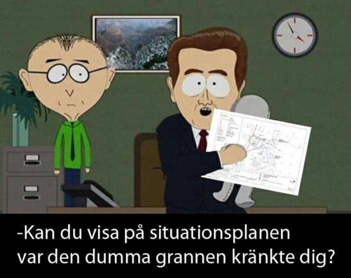 Illustration från "South Park" där en karaktär frågar en annan om situationsplanen där grannen kränkte honom.