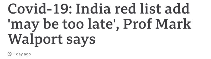 Rubrik från en nyhetsartikel som säger "Covid-19: India red list add 'may be too late', Prof Mark Walport says" publicerad 1 dag sedan.