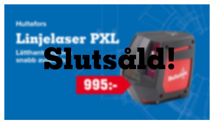 Reklam för en slutsåld Hultafors linjelaser PXL med priset 995 markerat och ordet "Slutsåld".