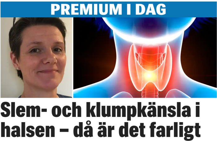 Kvinna bredvid grafisk bild som visar halsens inre, texten "Slem- och klumpkänsla i halsen – då är det farligt".