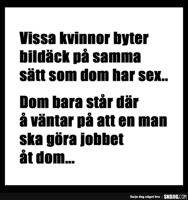 Svartvit bild med text som påstås jämföra vissa kvinnors sätt att byta däck med hur de har sex.