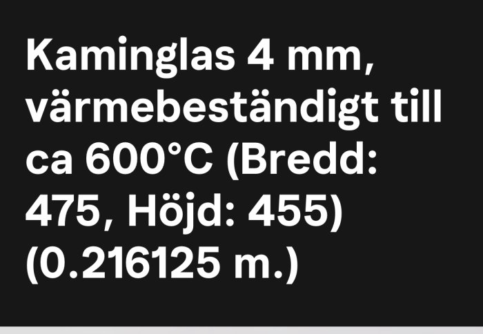 Text som specificerar mått på värmebeständigt kaminglas, 4 mm tjocklek, tål 600°C.