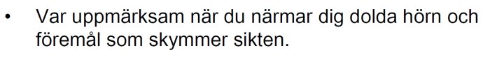 Varningstext från en handbok: "Var uppmärksam när du närmar dig dolda hörn och föremål som skymmer sikten.