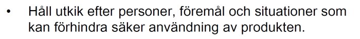 Varningstext från handbok: "Håll utkik efter personer, föremål och situationer som kan förhindra säker användning.