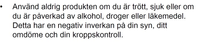 Varningsinstruktion från handbok som avråder från användning av produkt vid trötthet, sjukdom eller påverkan av alkohol, droger eller läkemedel.