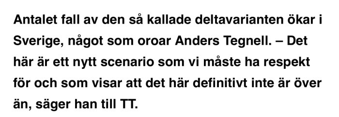 Textutdrag som uttrycker Anders Tegnells oro över ökningen av deltavarianten av Covid-19 i Sverige.