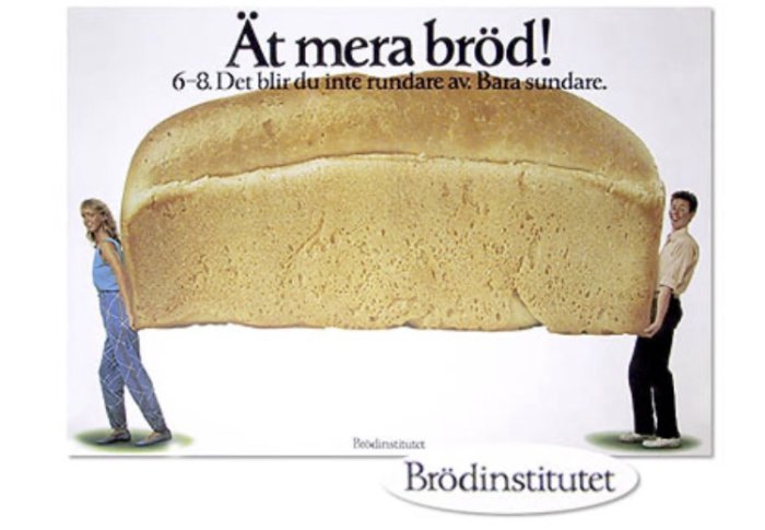 Två personer lutar sig mot ett stort bröd med texten "Ät mera bröd! 6-8 Det blir du inte rundare av. Bara sundare.