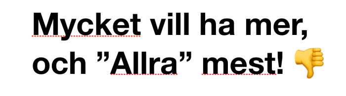 Svart text som säger "Mycket vill ha mer, och 'Allra' mest!" med en tumme ner emoji till höger.