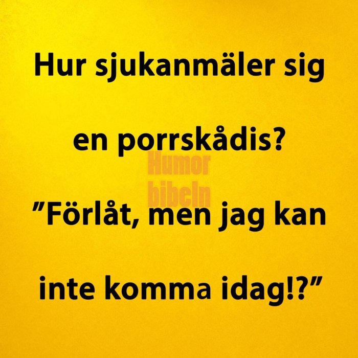 Gul bild med textskämt: "Hur sjukanmäler sig en porrskådis? 'Förlåt, men jag kan inte komma idag!'