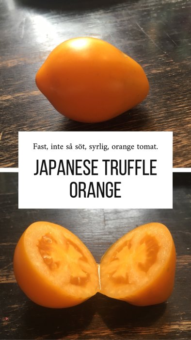 Hel och halverad japansk tryffeltomat i orange färg på träbord.