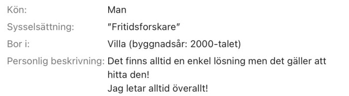 Profilinformation för en manlig 'Fritidsforskare', bosatt i villa byggd på 2000-talet, som beskriver sig själv som problemlösare.