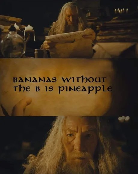 Bild av en filmkaraktär som läser ett skroll och ser förbryllad ut, med texten "bananas without the b is pineapple".