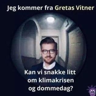 Man i glasögon framför tunnel, text "Jeg kommer fra Gretas Vitner" och "Kan vi snakke litt om klimakrisen og dommedag?