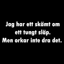 Text på svart bakgrund: "Jag har ett skämt om ett tungt släp. Men orkar inte dra det.