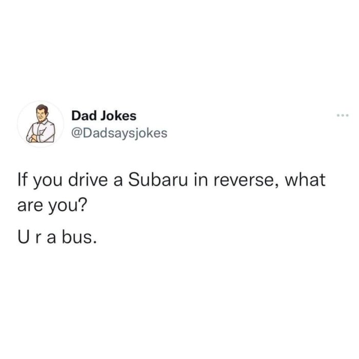 Skärmavbild av ett tweet från Dad Jokes med en ordvits: "Om du kör en Subaru baklänges, vad är du? Du är en buss.