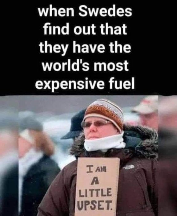 Person med skylt "I AM A LITTLE UPSET", text ovanför "when Swedes find out that they have the world's most expensive fuel