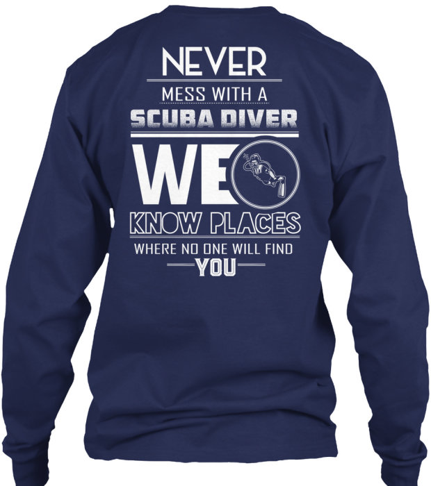 Tröja med texten "NEVER mess with a SCUBA DIVER WE KNOW PLACES where no one will find YOU" och dykarsymbol.